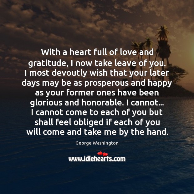With a heart full of love and gratitude, I now take leave George Washington Picture Quote