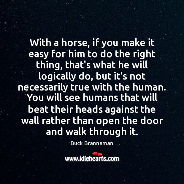 With a horse, if you make it easy for him to do Image