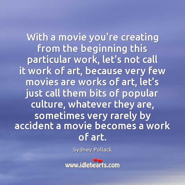 With a movie you’re creating from the beginning this particular work, let’s Sydney Pollack Picture Quote