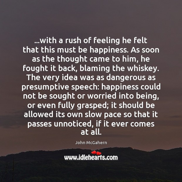 …with a rush of feeling he felt that this must be happiness. Image