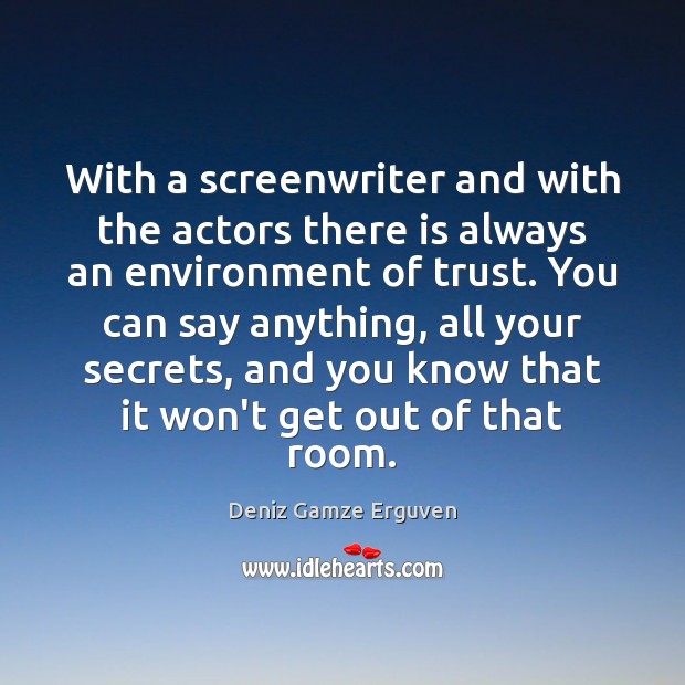 With a screenwriter and with the actors there is always an environment Deniz Gamze Erguven Picture Quote