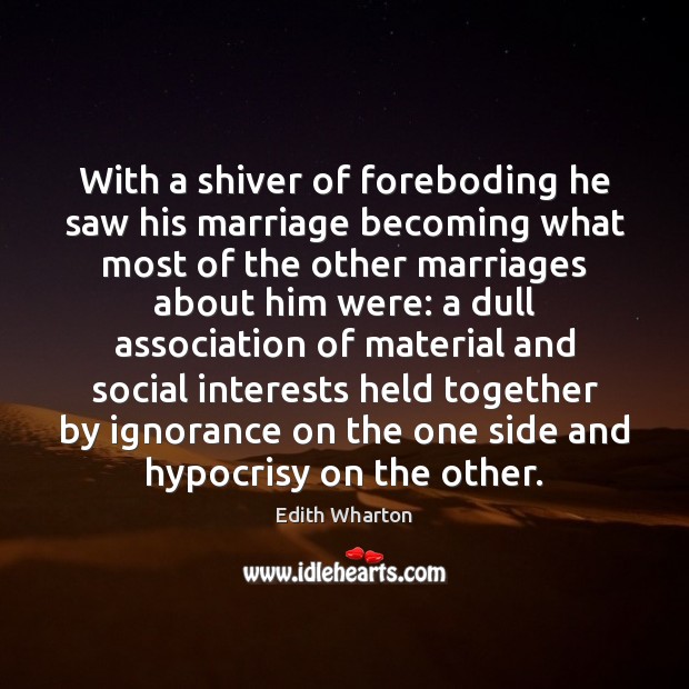 With a shiver of foreboding he saw his marriage becoming what most Edith Wharton Picture Quote