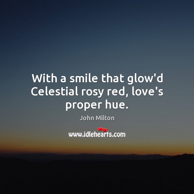 With a smile that glow’d Celestial rosy red, love’s proper hue. Image