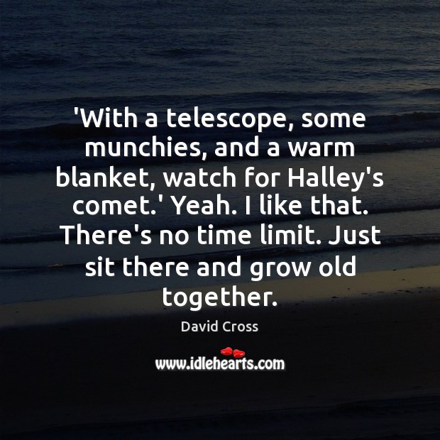 ‘With a telescope, some munchies, and a warm blanket, watch for Halley’s David Cross Picture Quote