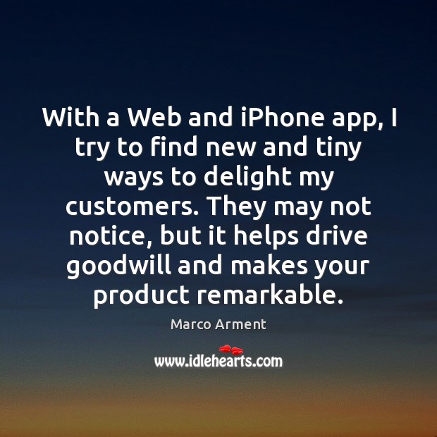 With a Web and iPhone app, I try to find new and Marco Arment Picture Quote