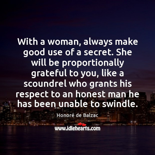 With a woman, always make good use of a secret. She will Honoré de Balzac Picture Quote