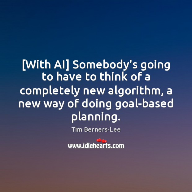 [With AI] Somebody’s going to have to think of a completely new Tim Berners-Lee Picture Quote