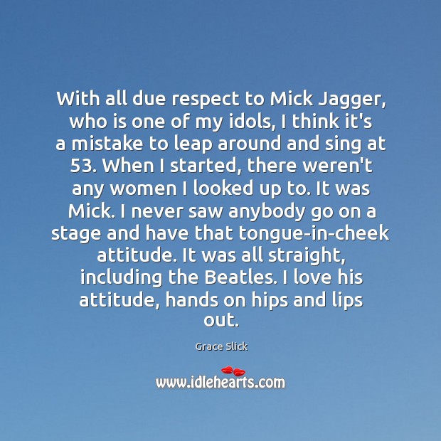 With all due respect to Mick Jagger, who is one of my Image