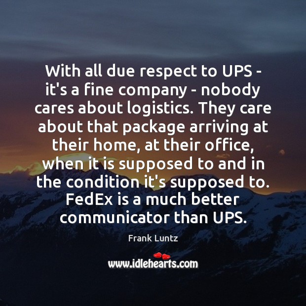 With all due respect to UPS – it’s a fine company – Frank Luntz Picture Quote