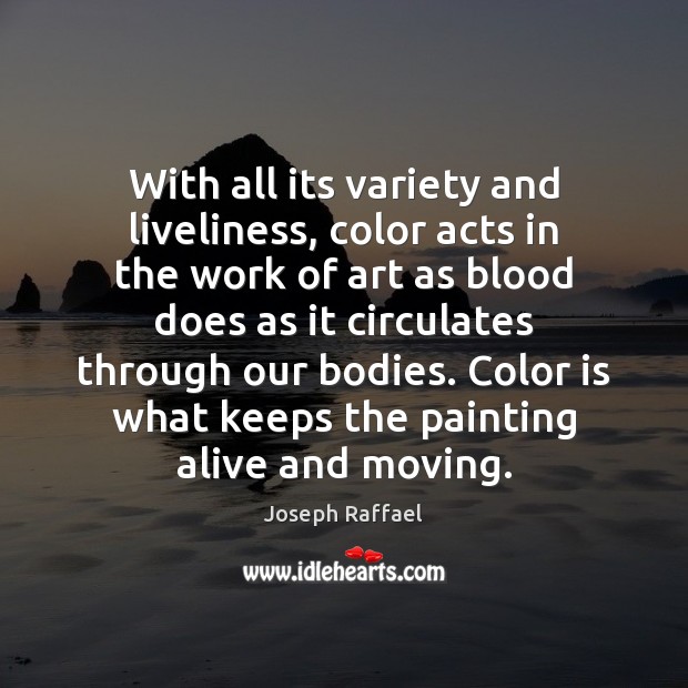With all its variety and liveliness, color acts in the work of Joseph Raffael Picture Quote