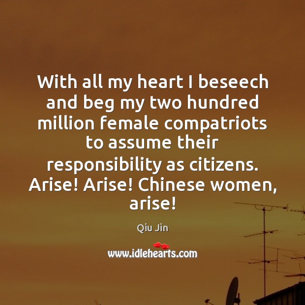 With all my heart I beseech and beg my two hundred million Qiu Jin Picture Quote