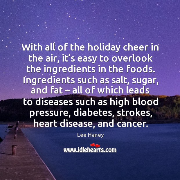 With all of the holiday cheer in the air, it’s easy to overlook the ingredients in the foods. Lee Haney Picture Quote