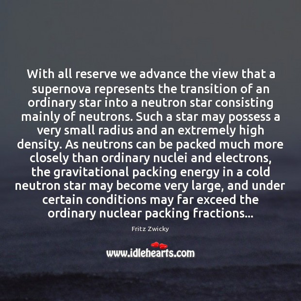 With all reserve we advance the view that a supernova represents the Fritz Zwicky Picture Quote