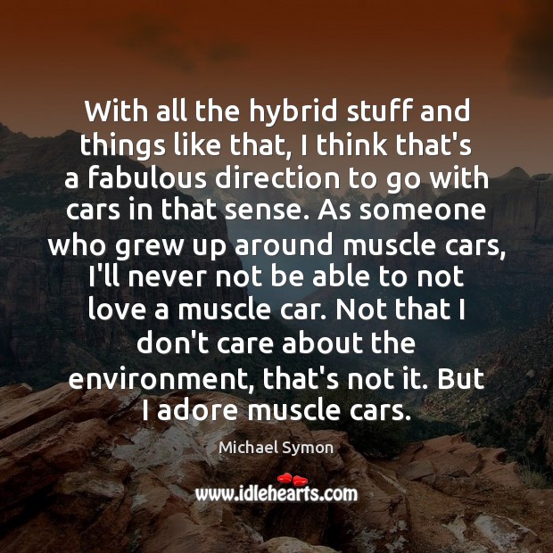 With all the hybrid stuff and things like that, I think that’s Michael Symon Picture Quote