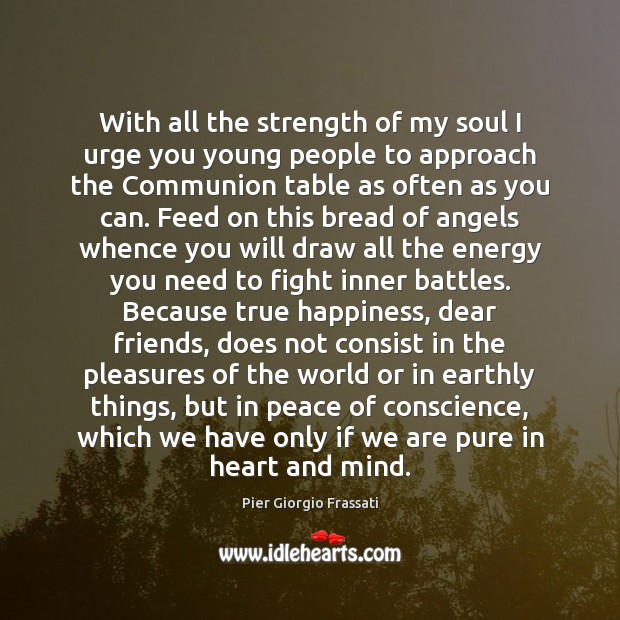 With all the strength of my soul I urge you young people Pier Giorgio Frassati Picture Quote