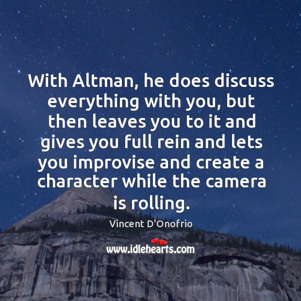With altman, he does discuss everything with you, but then leaves you to it and gives you Vincent D’Onofrio Picture Quote