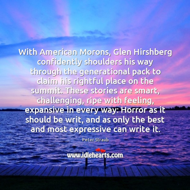 With American Morons, Glen Hirshberg confidently shoulders his way through the generational Peter Straub Picture Quote