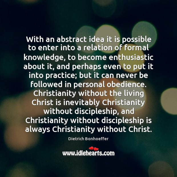 With an abstract idea it is possible to enter into a relation Dietrich Bonhoeffer Picture Quote