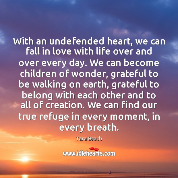 With an undefended heart, we can fall in love with life over Tara Brach Picture Quote