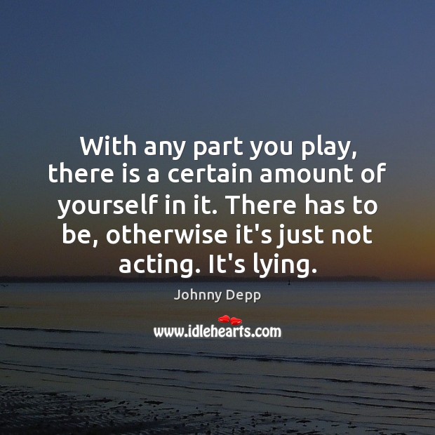 With any part you play, there is a certain amount of yourself Johnny Depp Picture Quote