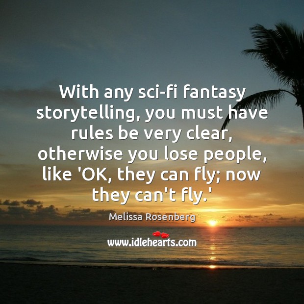 With any sci-fi fantasy storytelling, you must have rules be very clear, Melissa Rosenberg Picture Quote