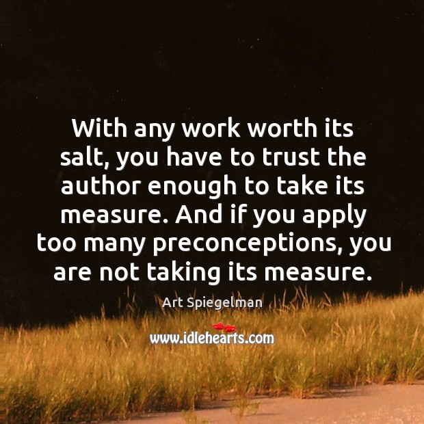 With any work worth its salt, you have to trust the author Art Spiegelman Picture Quote