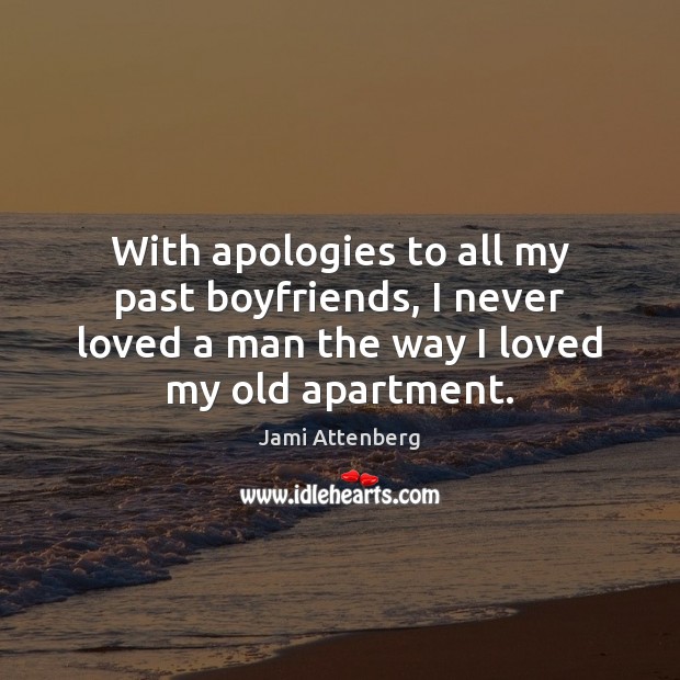 With apologies to all my past boyfriends, I never loved a man 