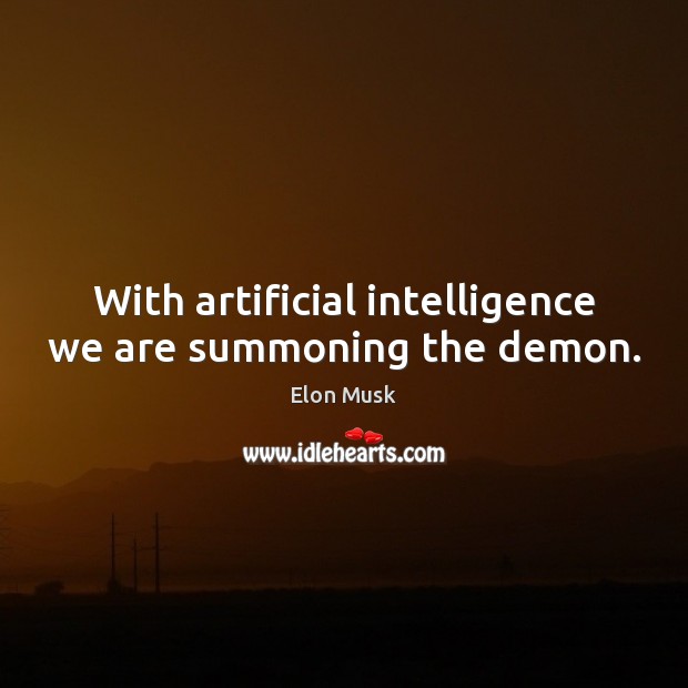With artificial intelligence we are summoning the demon. Elon Musk Picture Quote
