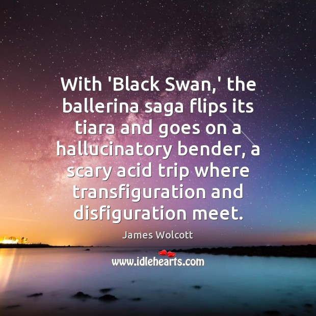With ‘Black Swan,’ the ballerina saga flips its tiara and goes James Wolcott Picture Quote