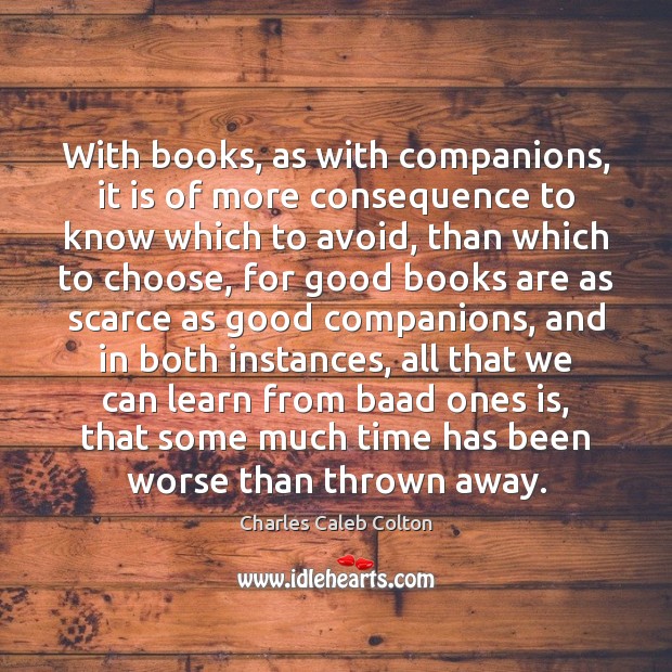 With books, as with companions, it is of more consequence to know Charles Caleb Colton Picture Quote
