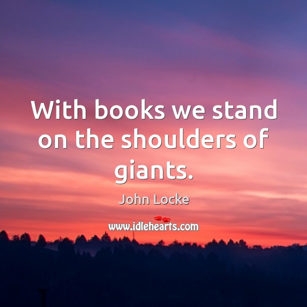 With books we stand on the shoulders of giants. Image