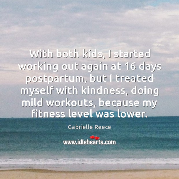 With both kids, I started working out again at 16 days postpartum, but Gabrielle Reece Picture Quote
