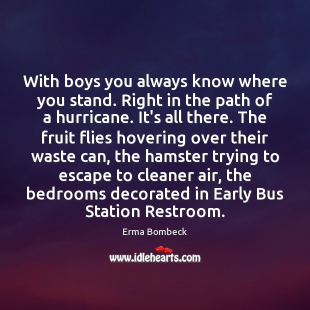 With boys you always know where you stand. Right in the path Erma Bombeck Picture Quote