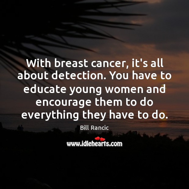 With breast cancer, it’s all about detection. You have to educate young Image