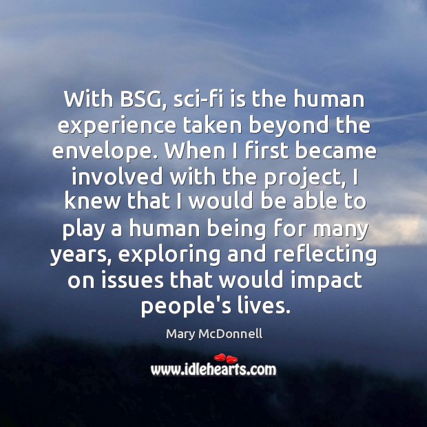 With BSG, sci-fi is the human experience taken beyond the envelope. When Image