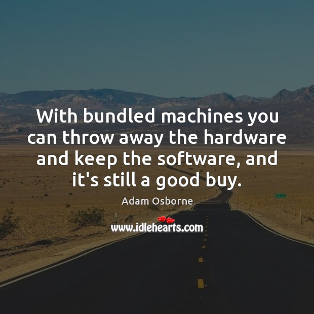 With bundled machines you can throw away the hardware and keep the Image