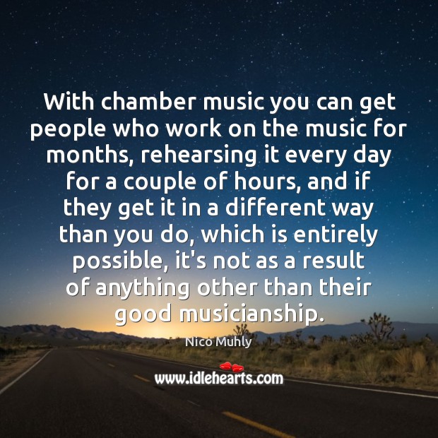 With chamber music you can get people who work on the music Nico Muhly Picture Quote