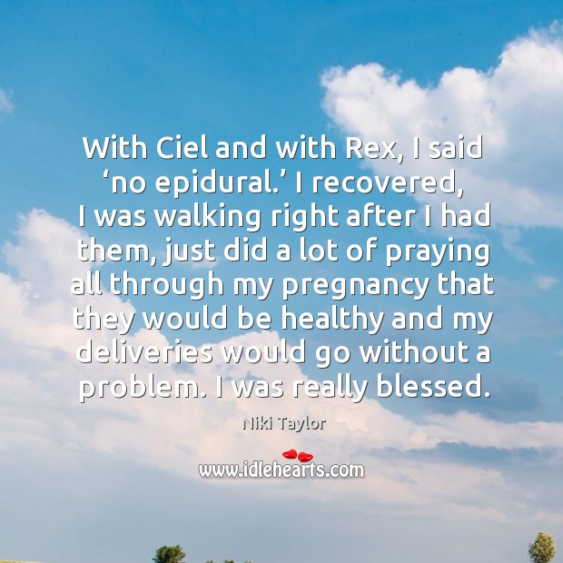 With ciel and with rex, I said ‘no epidural.’ Niki Taylor Picture Quote