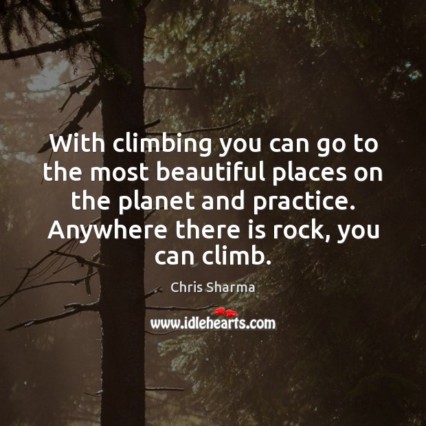 With climbing you can go to the most beautiful places on the Chris Sharma Picture Quote