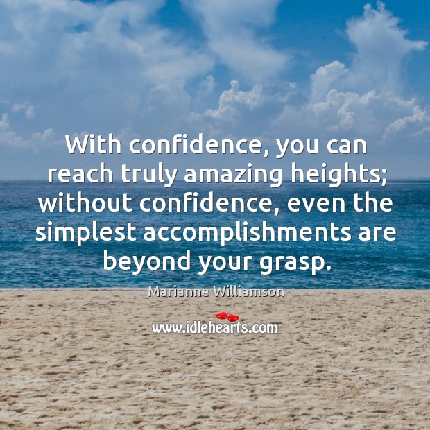 With confidence, you can reach truly amazing heights; without confidence Image