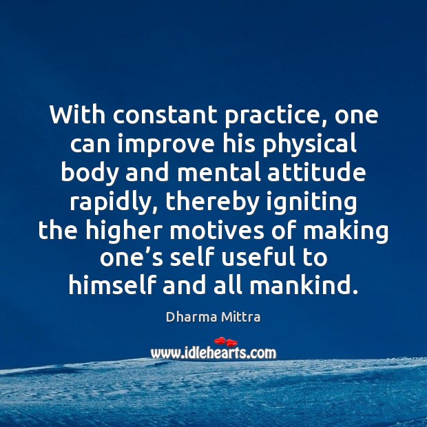 With constant practice, one can improve his physical body and mental attitude Dharma Mittra Picture Quote