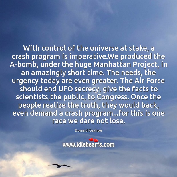 With control of the universe at stake, a crash program is imperative. Donald Keyhoe Picture Quote