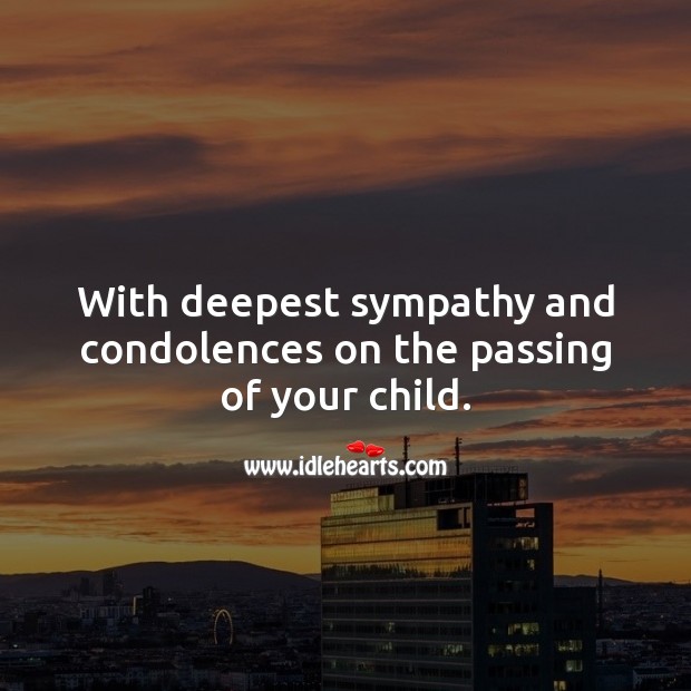With deepest sympathy and condolences on the passing of your child. Sympathy Quotes Image