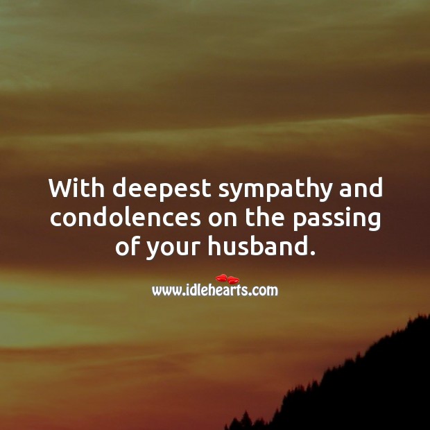 With deepest sympathy and condolences on the passing of your husband. Sympathy Messages for Loss of Husband Image