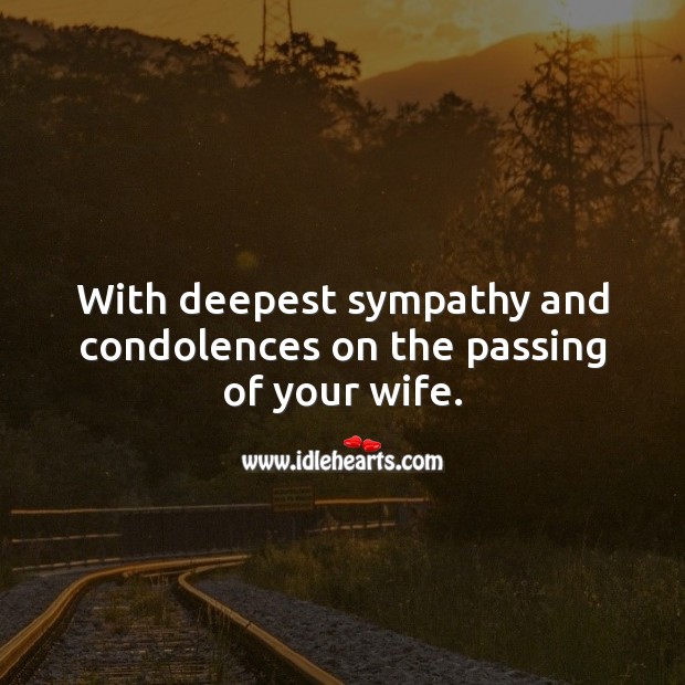 With deepest sympathy and condolences on the passing of your wife. Image