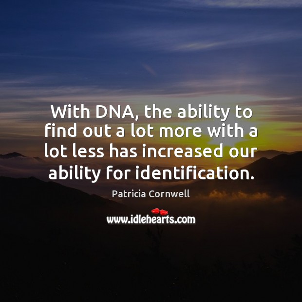 With DNA, the ability to find out a lot more with a Ability Quotes Image