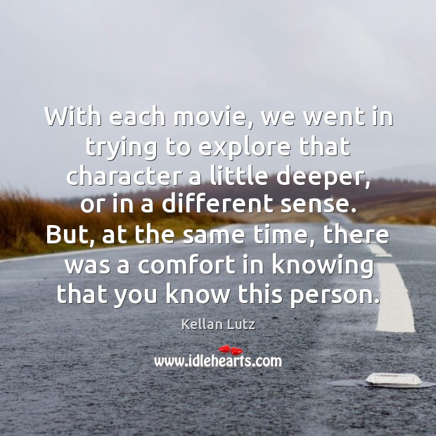 With each movie, we went in trying to explore that character a Kellan Lutz Picture Quote