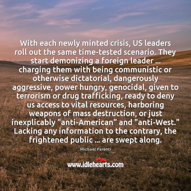 With each newly minted crisis, US leaders roll out the same time-tested Michael Parenti Picture Quote
