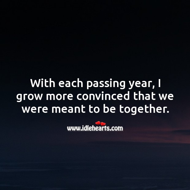 With each passing year, I grow more convinced that we were meant to be together. Anniversary Messages Image