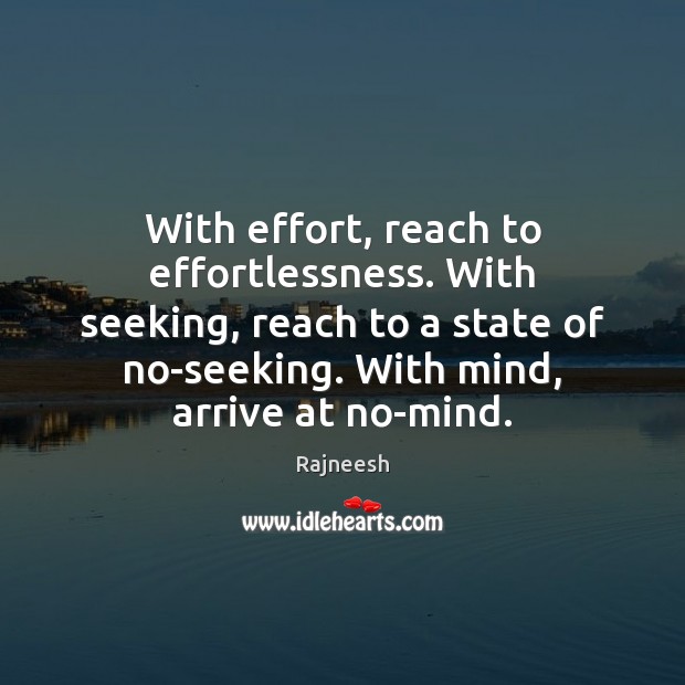 With effort, reach to effortlessness. With seeking, reach to a state of Image